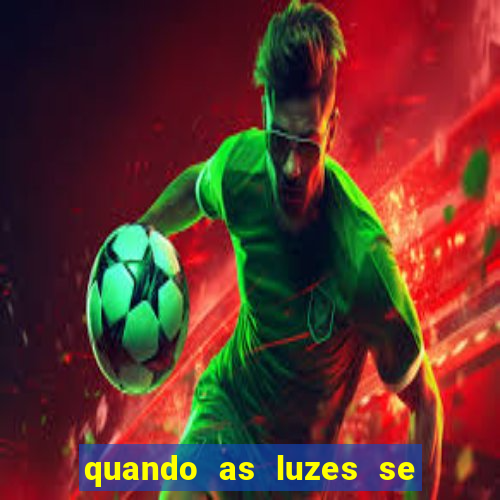 quando as luzes se apagam filme completo dublado topflix